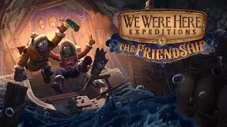 We Were Here Expeditions The FriendShip | Прохождение