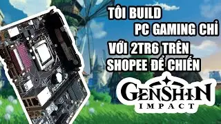 Build PC 2tr6 trên shopee để chiến Genshin Impact!