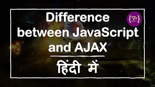 Difference between AJAX and JavaScript in Hindi | Don't Get Confused! AJAX vs JavaScript