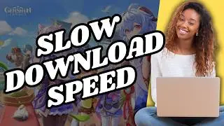 How To Fix Genshin Impact Slow Download Speed?