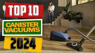 Top 10 Best Canister Vacuums of 2024