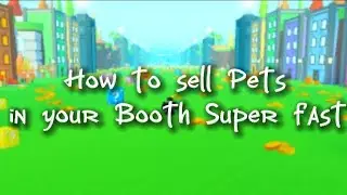 How to sell Pets in your Booth Super fast! | Pet Simulator X | Roblox