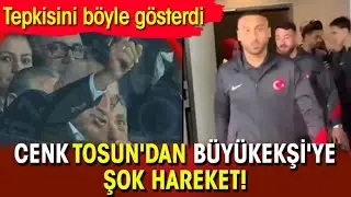 Cenk Tosun'dan Büyükekşi'ye şok hareket! Tepkisini böyle gösterdi