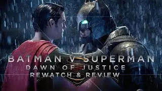 Batman V Superman Dawn Of Justice | Rewatch & Review