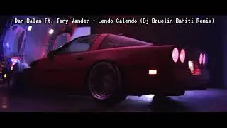 Dan Balan Ft. Tany Vander - Lendo Calendo (Dj Bruelin Bahiti Remix) 2021