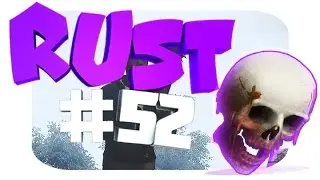 Rust №52 - Снова в деле !