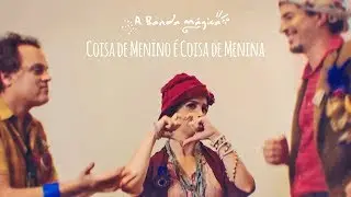A Banda Mágica - Coisa de Menino É Coisa de Menina. (Clipe)