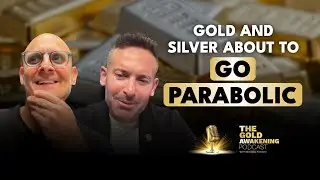 GOLD & SILVER IS GOING PARABOLIC | The Gold Awakening Podcast | EP29 #pbdpodcast #silver #gold