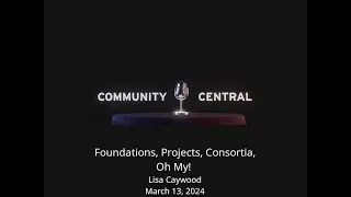 Community Central: Foundations, projects, and consortia, oh my!