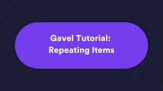 Gavel Tutorial: Repeating Items