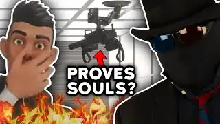 Souls are real because you don’t want to die in a fire