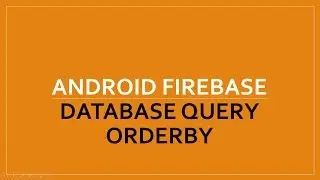 Firebase Database Query | OrderBy