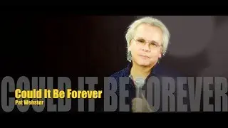 Could It Be Forever — Pat Webster