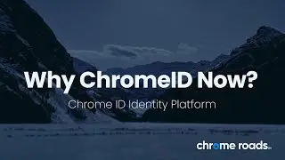 Why Chrome ID Now?