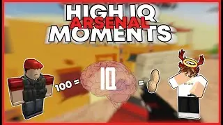 HIGH IQ ARSENAL MOMENTS! (ROBLOX)
