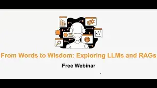 Free Webinar: From Words to Wisdom Exploring LLMs and RAGs