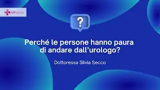 La paura di andare dall'urologo - Dott.ssa Silvia Secco - UPsalute Channel