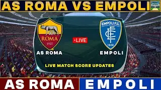 Serie A 2024 Live : Roma Vs Empoli | Roma Vs Empoli Live Match Scores 2024