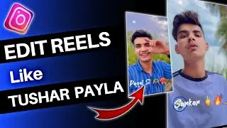 How To Create Reels Like Tushar Payla | Tushar Payla Ke jaisa Reels Kaise Banaye?