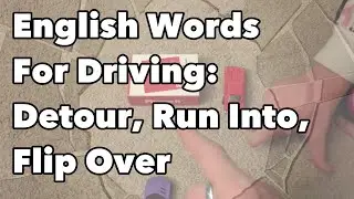 Learn English Car Lesson - Phrasal Verbs Run Into, Flip Over, and Detour
