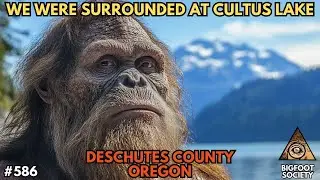 Sasquatch on the Prowl at Cultus Lake, Oregon! | Bigfoot Society 586