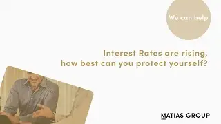 Interest Rates are rising, how best can you protect yourself?