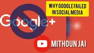Why Google failed in Social Media | Google+ | Mithoun Jai |