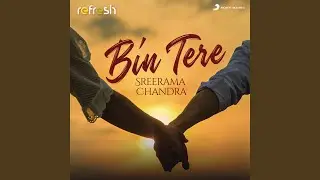 Bin Tere (Refresh Version)