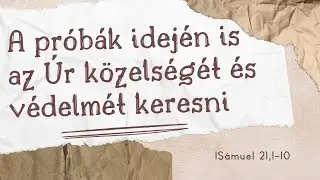 A próbák idején is az Úr közelségét és védelmét keresni – Sámuel első könyve 21,1-10
