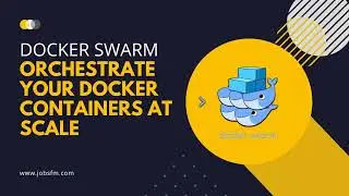 Docker Swarm: Orchestrate Your Docker Containers at Scale