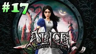 Alice: Madness Returns - Walkthrough - Part 17 (PC)
