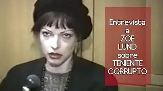 Entrevista a ZOE LUND sobre TENIENTE CORRUPTO.