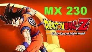 Dragon Ball Z Kakarot Gaming MX 230 Benchmark
