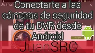 Conectarte a las cámaras de seguridad de tu DVR desde Android