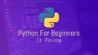 Python For Beginners - 11 - For Loop