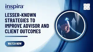 Lesser-Known Strategies to Improve Advisor and Client Outcomes