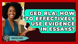 GED RLA: How To Effectively Use Evidence In Essays? - Your GED Coach