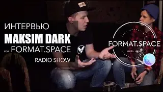 Интервью Maksim DARK for Format.SPACE Radio Show