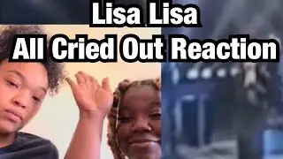 Lisa Lisa - All Cried Out - Reaction Video