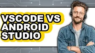 Vscode vs Android Studio: Which Is Better for Coding?