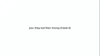 pov: i took their money 😼😼 (filler)