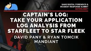 Captain's Log: Take your application log analysis from Starfleet to Star Fleek - SANS DFIR Summit