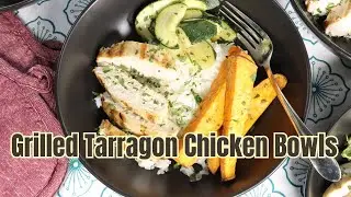 Grilled Tarragon Chicken Bowls