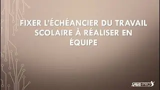 Fixer l'échéancier du travail scolaire à réaliser en équipe