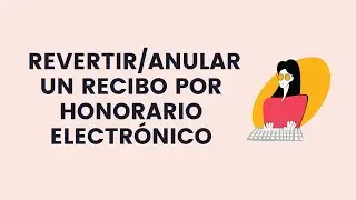 ¿Cómo Revertir/Anular un Recibo por Honorario Electrónico 2022?