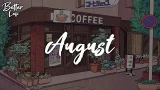 August 🌱 Chill beat ~ Lofi hip hop, Relax, Study, Gaming, Calm