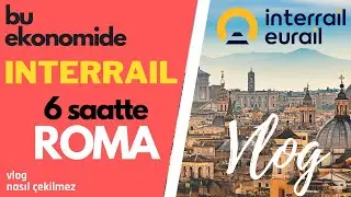 6 Saat'te Roma Turu, Bu Ekonomide Interrail | Vlog Nasıl Çekilmez?