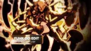 FUNK DO EDIT - 36 KINGDOM x KIT