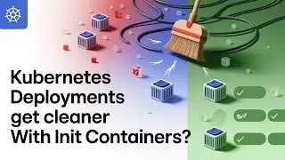 Kubernetes Init Containers Explained | Clean Up Your Deployments in 2025