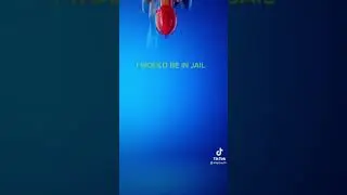 I would be in jail